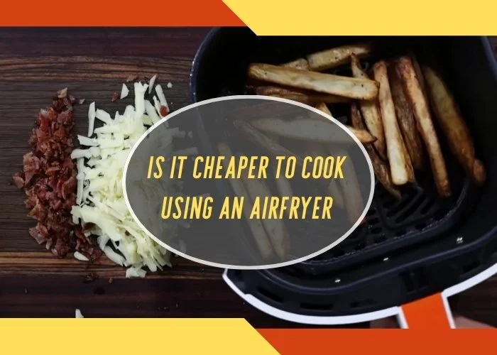Is it Cheaper to Cook Using an Airfryer