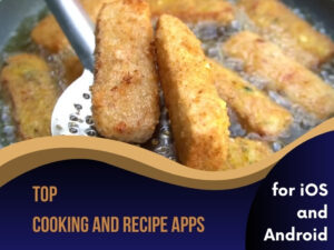 Top Cooking and Recipe Apps for iOS and Android